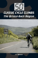 50 Classic Cycle Climbs: The Bristol-Bath Region (Wheeler J. J.)(Paperback)