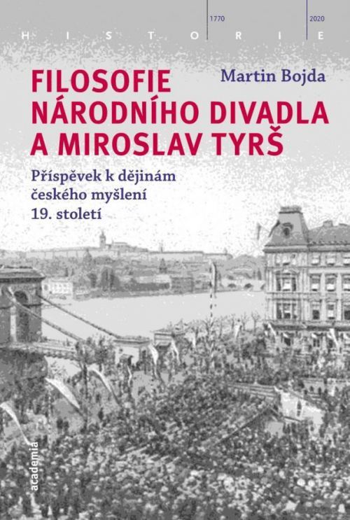 Filosofie Národního divadla a Miroslav Tyrš - Příspěvek k dějinám českého myšlení 19. stol - Bojda Martin