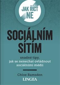 Jak říct ne sociálním sítím - Snadné tipy, jak se nenechat ovládnout sociálními médii - Ramsden Chloe, Brožovaná