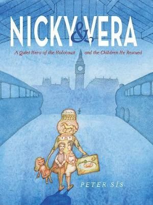 Nicky & Vera : A Quiet Hero of the Holocaust and the Children He Rescued - Sís Petr