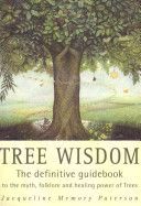 Tree Wisdom - The Definitive Guidebook to the Myth, Folklore and Healing Power of Trees (Paterson Jacqueline)(Paperback)