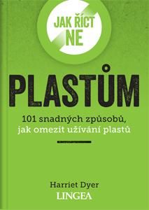 Jak říct ne plastům - 101 snadných způsobů, jak omezit užívání plastů - Dyer Harriet, Brožovaná