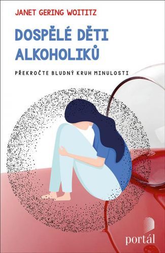 Dospělé děti alkoholiků - Překročte bludný kruh minulosti - Woititz Janet Geringer, Brožovaná