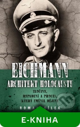 Eichmann: Architekt holocaustu - Roman Cílek