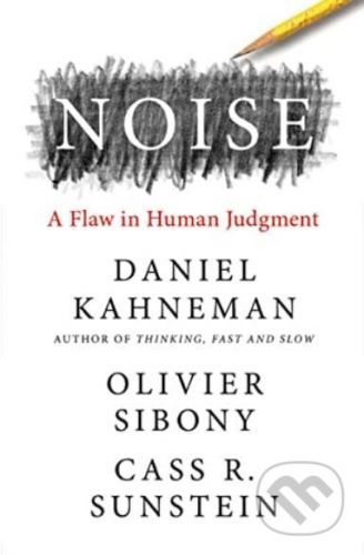 Noise - Daniel Kahneman, Olivier Sibony, Cass R. Sunstein