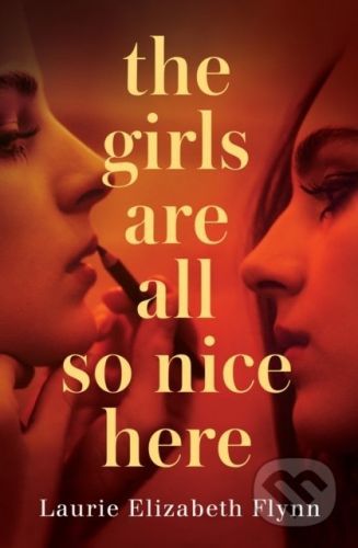 The Girls Are All So Nice Here - Laurie Elizabeth Flynn