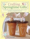 Crafting Springtime Gifts - 25 Adorable Projects Featuring Bunnies, Chicks, Lambs and Other Springtime Favourites (Finnanger Tone)(Paperback)