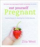 Eat Yourself Pregnant - Essential Recipes for Boosting Your Fertility Naturally (West Zita)(Paperback)