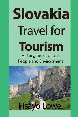 Slovakia Travel for Tourism: History, Tour, Culture, People and Environment (Lowe Fisayo)(Paperback)
