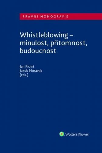Whistleblowing - minulost, přítomnost, budoucnost - Pichrt Jan;Morávek Jakub