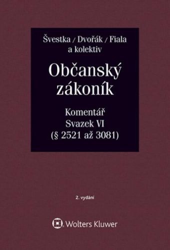 Občanský zákoník (zák. č. 89/2012 Sb.). Komentář. Svazek VI (závazkové právo – druhá část) - Švestka JIří;Dvořák Jan;Fiala Josef;Šešina Martin;Wawerka Karel