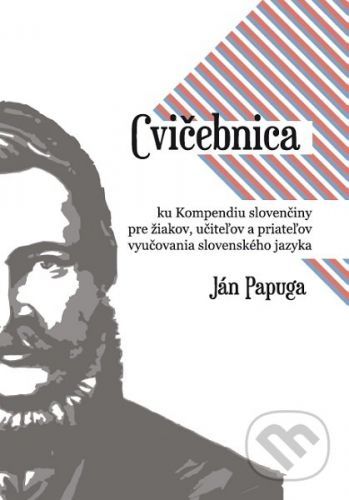 Cvičebnica ku Kompendiu slovenčiny pre žiakov, učiteľov a priateľov vyučovania slovenského jazyka - Ján Papuga