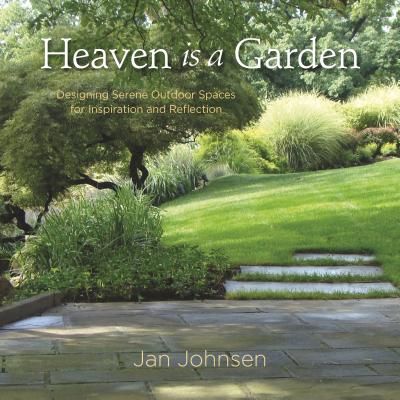 Heaven Is a Garden: Designing Serene Outdoor Spaces for Inspiration and Reflection (Johnsen Jan)(Pevná vazba)
