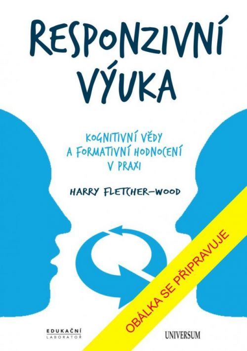 Responzivní výuka: Kognitivní vědy a formativní hodnocení v praxi - Fletcher-Wood Harry