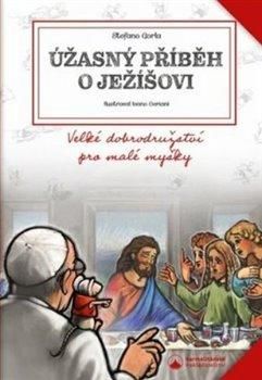 Úžasný příběh o Ježíšovi - Velké dobrodružství pro malé myšky - Gorla Stefano, Brožovaná