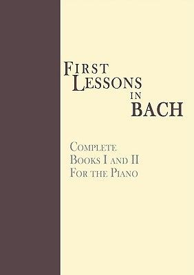 First Lessons in Bach, Complete: For the Piano (Bach Johann Sebastian)(Paperback)