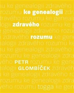 Ke genealogii zdravého rozumu - Glombíček Petr, Brožovaná