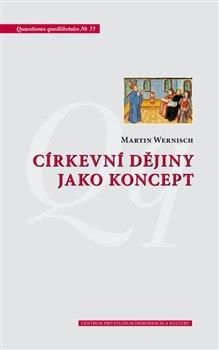 Církevní dějiny jako koncept - Wernisch Martin, Brožovaná