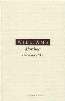 Morálka. Úvod do etiky - Williams Bernard, Brožovaná