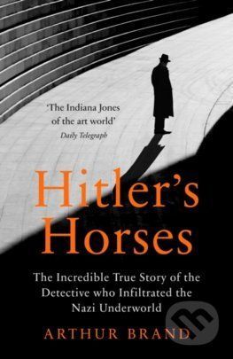 Hitlers Horses - Arthur Brand