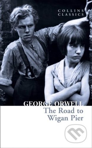 The Road To Wigan Pier - George Orwell