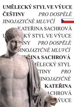 Umělecký styl ve výuce češtiny pro dospělé jinojazyčné mluvčí - Sachrová Kateřina, Brožovaná