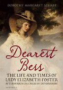Dearest Bess - The Life and Times of Lady Elizabeth Foster Afterwards Duchess of Devonshire (Stuart Dorothy Margaret)(Paperback)