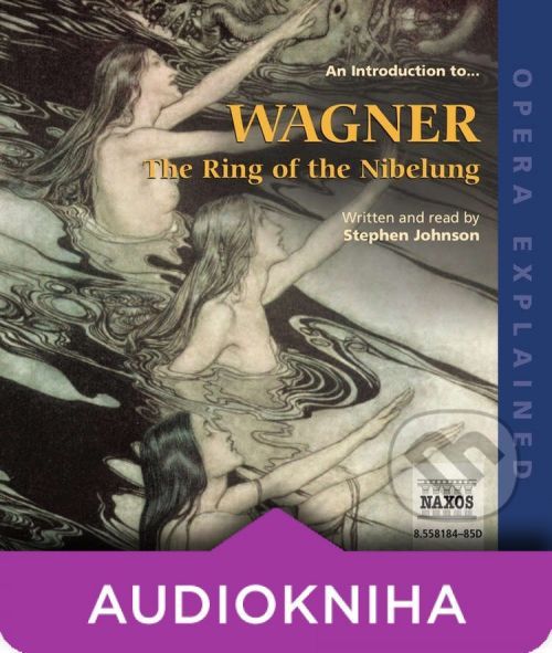 Opera Explained – The Ring of the Nibelung (EN) - Stephen Johnson
