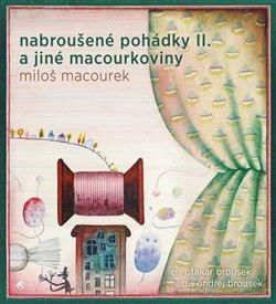 CD Nabroušené pohádky a jiné macourkoviny II. - Macourek Miloš, Ostatní (neknižní zboží)