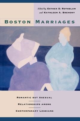 Boston Marriages: Romantic by Asexual Relationships Among Contemproary Lesbians (Brehony Kathleen A.)(Paperback)