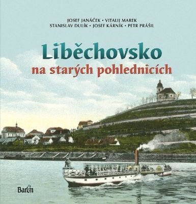Liběchovsko na starých pohlednicích - Janáček Josef;Marek Vitalij;Dulík Stanislav;Kárník Josef;Prášil Petr
