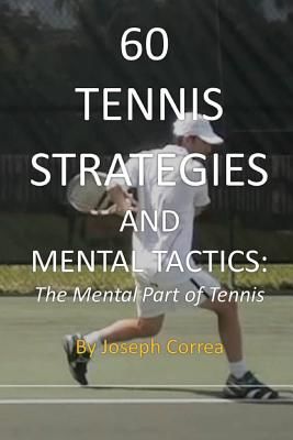60 Tennis Strategies and Mental Tactics: The Mental Part of Tennis (Correa Joseph)(Paperback)