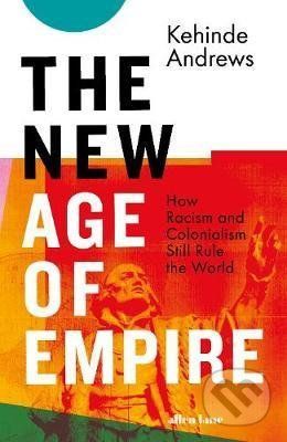 The New Age of Empire - Kehinde Andrews