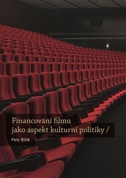Financování filmu jako aspekt kulturní politiky - Bilík Petr, Brožovaná