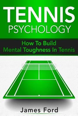 Tennis Psychology: How to Build Mental Toughness in Tennis (Ford James)(Paperback)