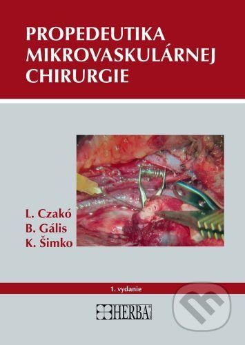 Propedeutika mikrovaskulárnej chirurgie - Ladislav Czakó, Branislav Gális