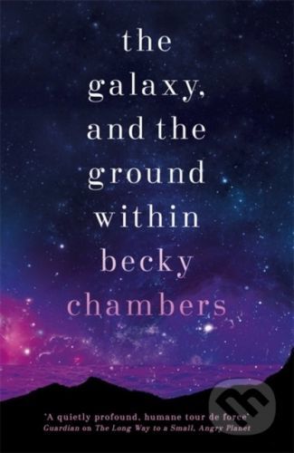 The Galaxy, and the Ground Within : Wayfarers 4 - Becky Chambers