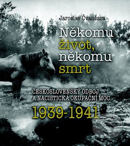 Někomu život, někomu smrt 1939-1941 - Jaroslav Čvančara