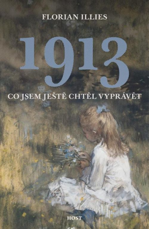 1913 - Co jsem ještě chtěl vyprávět - Illies Florian, Vázaná