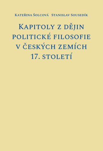 Kapitoly z dějin politické filosofie v českých zemích 17. století - Šolcová Kateřina;Sousedík Stanislav, Brožovaná