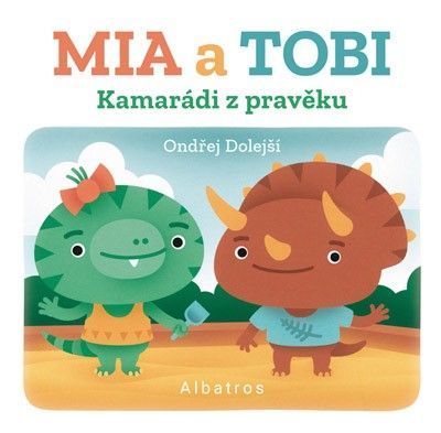 Kamarádi z Pravěku: Mia a Tobi - kolektiv;Ondřej Dolejší, Leporelo