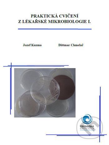 Praktická cvičení z lékařské mikrobiologie I. - Jozef Kuzma, Dittmar Chmelař