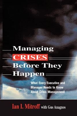 Managing Crises Before They Happen: What Every Executive and Manager Needs to Know about Crisis Management (Mitroff Ian I.)(Paperback)