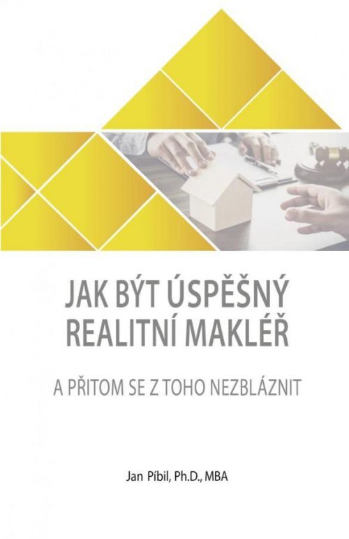 Jak být úspěšný realitní makléř a přitom se z toho nezbláznit - Píbil Jan, Brožovaná