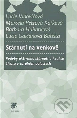 Stárnutí na venkově - Lucie Vidovićová, Marcela Petrová Kafková, Barbora Hubatková