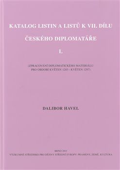 Katalog listin a listů k VII. dílu Českého diplomatáře I. - Dalibor Havel, Brožovaná