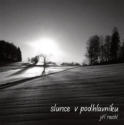 Slunce v podhlavníku - Raichl Jiří, Brožovaná