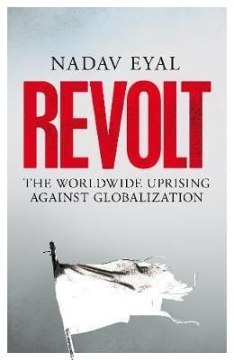 Revolt : The Worldwide Uprising Against Globalization - Eyal Nadav