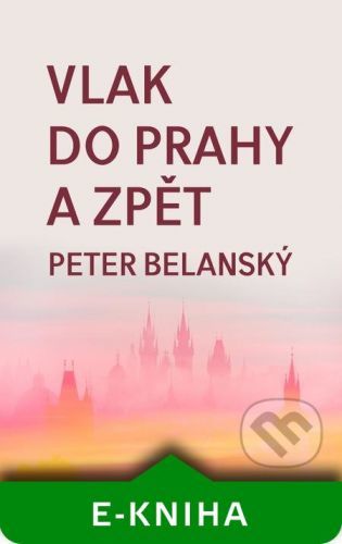 Vlak do Prahy a zpět - Peter Belanský