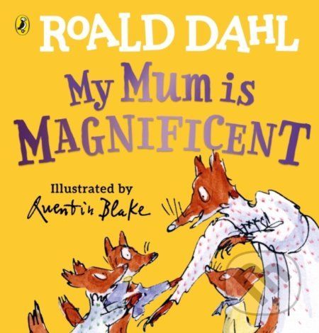 My Mum is Magnificent - Roald Dahl, Quentin Blake (ilustrátor)